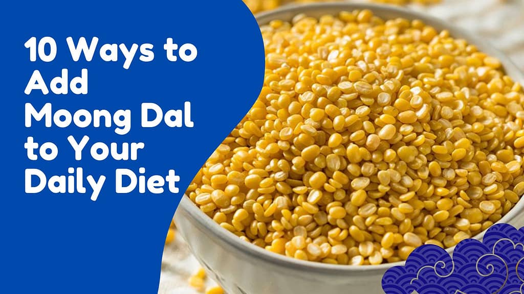 Moong Dal to Your Daily Diet